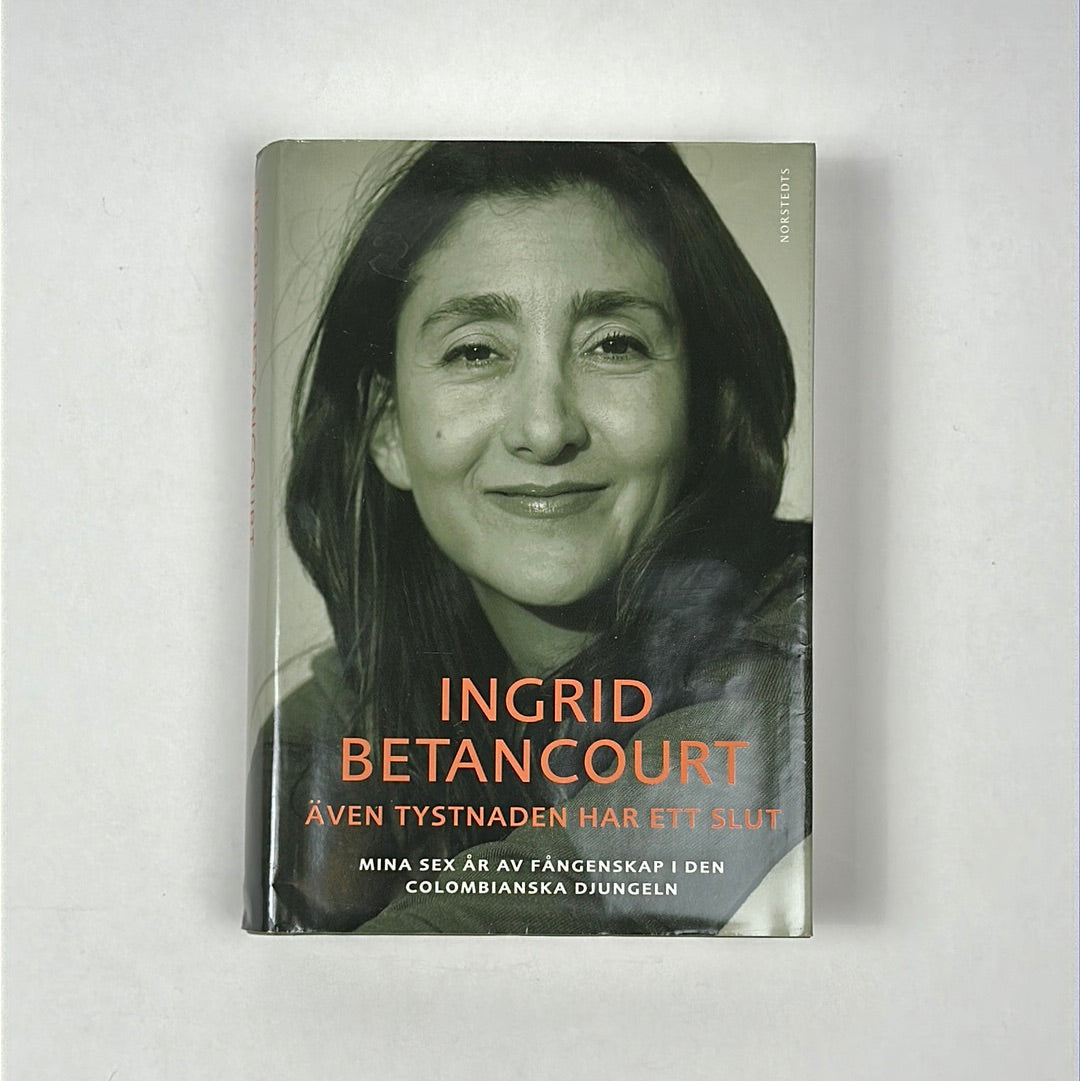 Även Tystnaden Har Ett Slut - Ingrid Betancourt