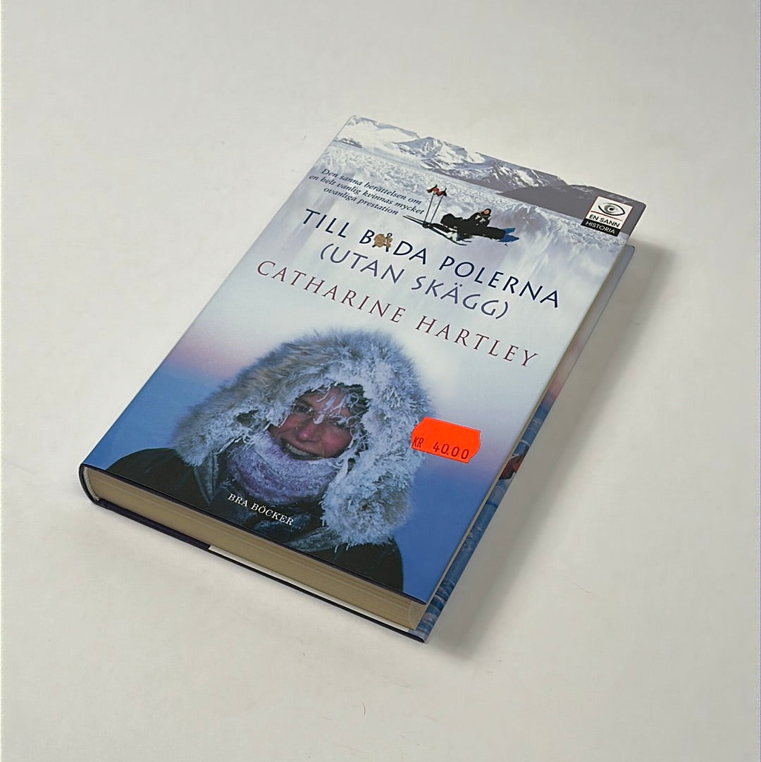 Till båda polerna (utan skägg) : En världsrekordkvinnas polaräventyr av Catharine Hartley