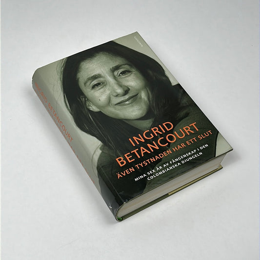 Även Tystnaden Har Ett Slut - Ingrid Betancourt